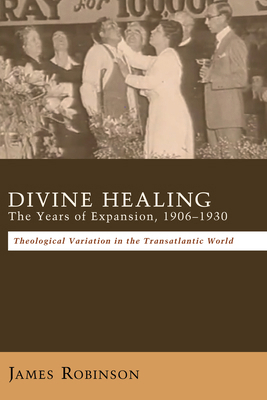 Divine Healing: The Years of Expansion, 1906-19... 149826655X Book Cover