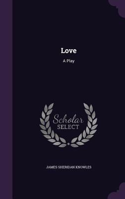 Love: A Play 1355747392 Book Cover