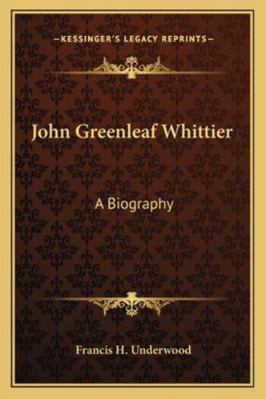 John Greenleaf Whittier: A Biography 1162924489 Book Cover