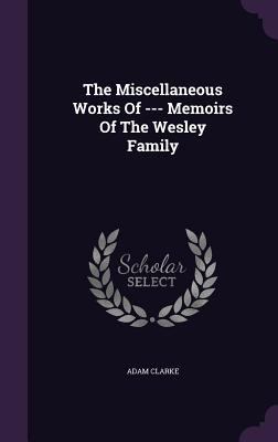 The Miscellaneous Works Of --- Memoirs Of The W... 1354708180 Book Cover