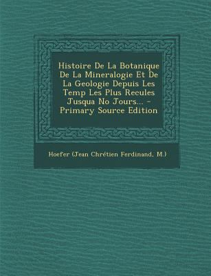 Histoire De La Botanique De La Mineralogie Et D... [French] 1295367548 Book Cover