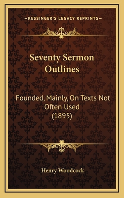 Seventy Sermon Outlines: Founded, Mainly, On Te... 1165848503 Book Cover
