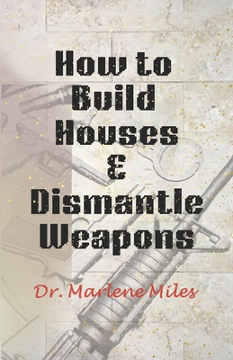 How To Build Houses and Dismantle Weapons 1963164563 Book Cover