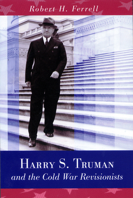 Harry S. Truman and the Cold War Revisionists 0826220606 Book Cover