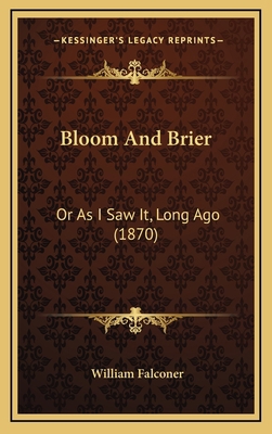 Bloom And Brier: Or As I Saw It, Long Ago (1870) 1166538877 Book Cover