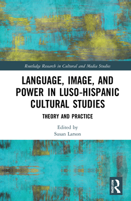 Language, Image and Power in Luso-Hispanic Cult... 0367480859 Book Cover