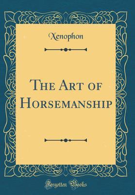 The Art of Horsemanship (Classic Reprint) 1528363329 Book Cover