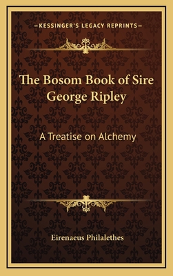 The Bosom Book of Sire George Ripley: A Treatis... 1168650739 Book Cover