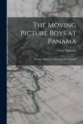 The Moving Picture Boys at Panama: Stirring Adv... 1018216707 Book Cover