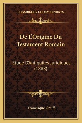 De L'Origine Du Testament Romain: Etude D'Antiq... [French] 1167510860 Book Cover