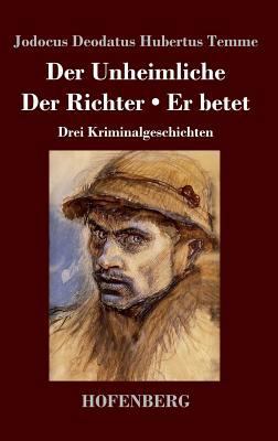 Der Unheimliche / Der Richter / Er betet: Drei ... [German] 3743725568 Book Cover