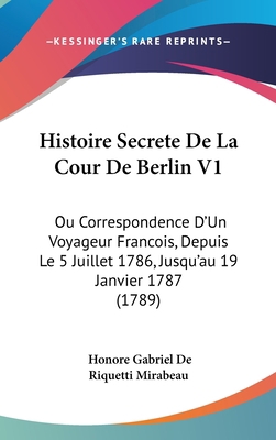 Histoire Secrete De La Cour De Berlin V1: Ou Co... 1104210487 Book Cover