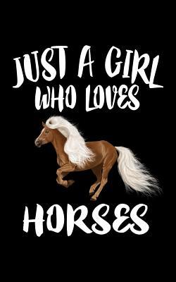 Just A Girl Who Loves Horses: Animal Nature Col... 1077282451 Book Cover