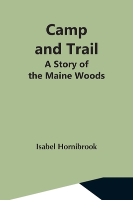 Camp And Trail; A Story Of The Maine Woods 935459624X Book Cover