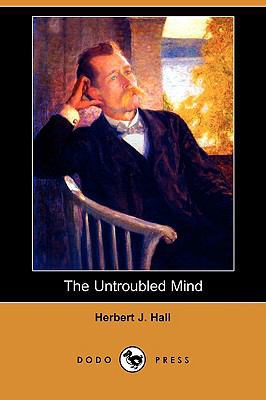 The Untroubled Mind (Dodo Press) 1409958620 Book Cover