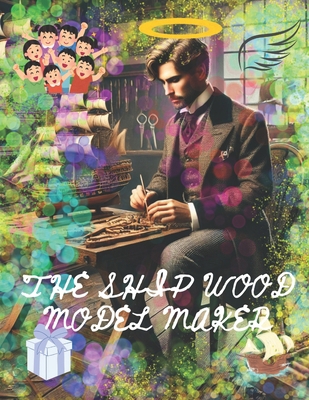 The Ship Wood Model Maker B0DSJCXRVJ Book Cover