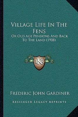 Village Life In The Fens: Or Old Age Pensions A... 1165773791 Book Cover