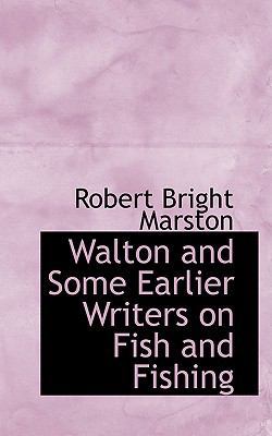 Walton and Some Earlier Writers on Fish and Fis... 0559986572 Book Cover