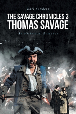 The Savage Chronicles 3: Thomas Savage: An Hist... 1685266053 Book Cover