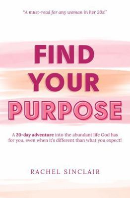 Find Your Purpose: A 20-day adventure into the ... B0DPXQP479 Book Cover