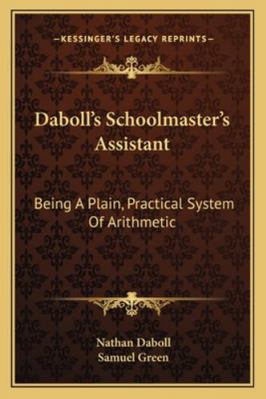 Daboll's Schoolmaster's Assistant: Being A Plai... 1163267635 Book Cover