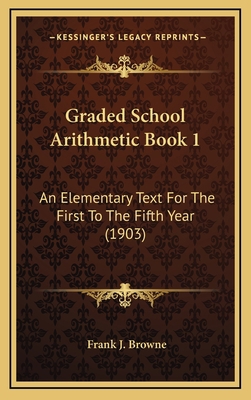 Graded School Arithmetic Book 1: An Elementary ... 1164728458 Book Cover