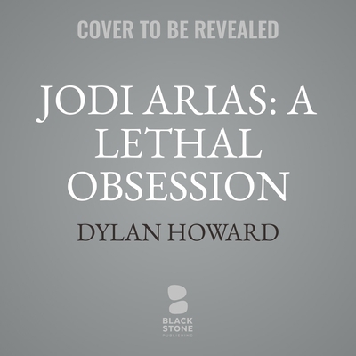 Jodi Arias: A Lethal Obsession 1094127469 Book Cover