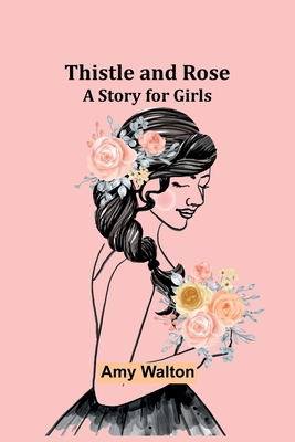 Thistle and Rose: A Story for Girls 9357945733 Book Cover