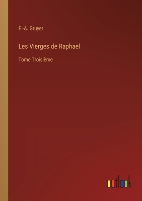 Les Vierges de Raphael: Tome Troisième [French] 3368205404 Book Cover