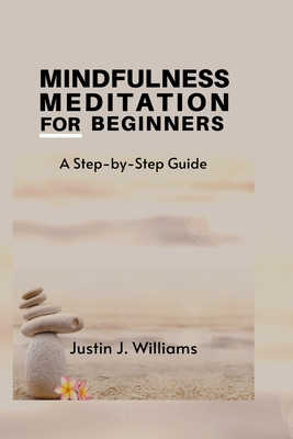 Mindfulness Meditation for Beginners: A Step-by... B0BW2X9GFM Book Cover