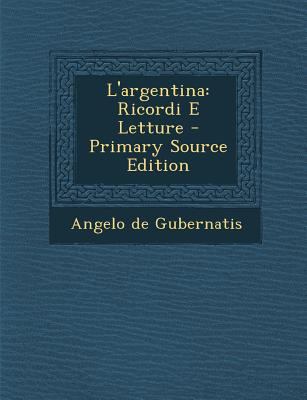 L'argentina: Ricordi E Letture [Italian] 1289566399 Book Cover