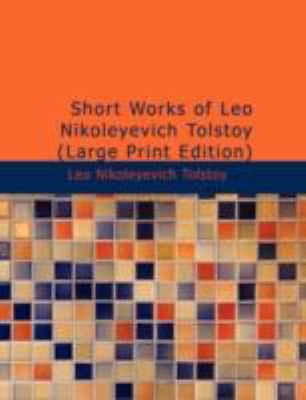 Short Works of Leo Nikoleyevich Tolstoy [Large Print] 1437529089 Book Cover