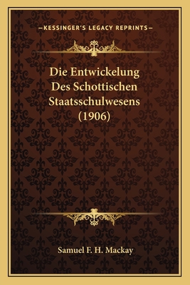 Die Entwickelung Des Schottischen Staatsschulwe... [German] 1168359376 Book Cover