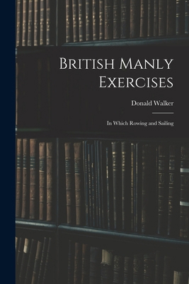 British Manly Exercises: In Which Rowing and Sa... 101734020X Book Cover