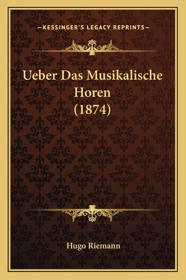 Ueber Das Musikalische Horen (1874) [German] 1167419936 Book Cover