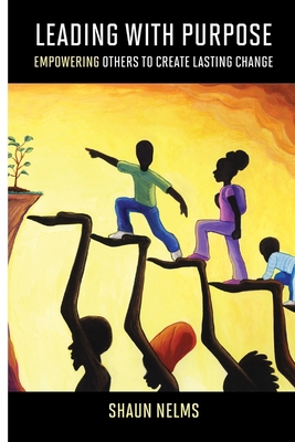 Leading With Purpose: Empowering Others to Crea... B0CFCHKTF7 Book Cover