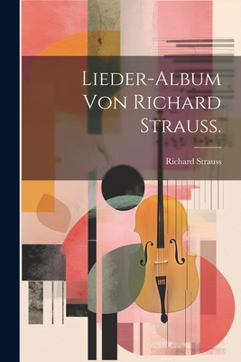 Lieder-Album von Richard Strauss. [German] 1021880388 Book Cover