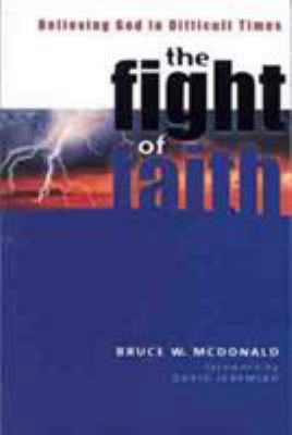 The Fight of Faith: Believing God in Difficult ... 0802434215 Book Cover