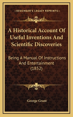 A Historical Account of Useful Inventions and S... 1164292811 Book Cover