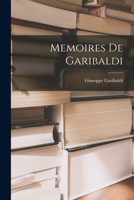 Memoires De Garibaldi [French] 1018382216 Book Cover