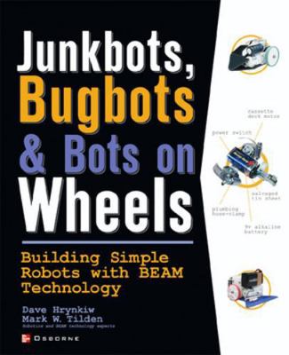 Junkbots, Bugbots, and Bots on Wheels: Building... 0072226013 Book Cover