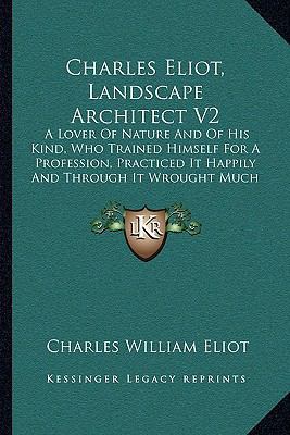 Charles Eliot, Landscape Architect V2: A Lover ... 1164945971 Book Cover