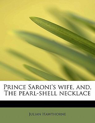 Prince Saroni's Wife, And, the Pearl-Shell Neck... 1241627193 Book Cover