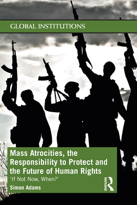 Mass Atrocities, the Responsibility to Protect ... 0367551292 Book Cover