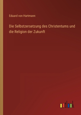 Die Selbstzersetzung des Christentums und die R... [German] 3368489046 Book Cover