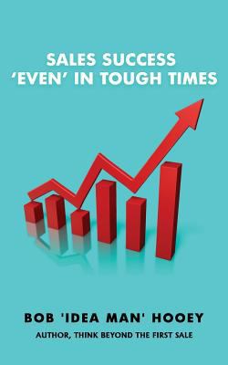 Sales Success, 'Even' in tough times: Idea-rich... 1530931185 Book Cover