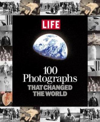 Life: 100 Photographs That Changed the World 1931933847 Book Cover