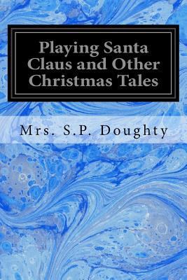 Playing Santa Claus and Other Christmas Tales 1548221775 Book Cover