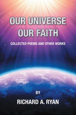 Our Universe, Our Faith: Collected Poems and Ot... 1532063806 Book Cover