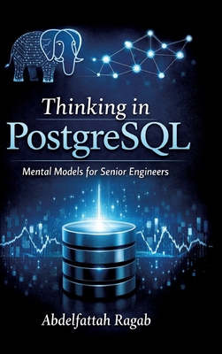 Thinking in PostgreSQL: Mental Models for Senio... 3384801393 Book Cover